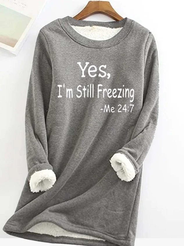 Yes I'm Still Freezing lässiges Fleece-Sweatshirt für Frauen