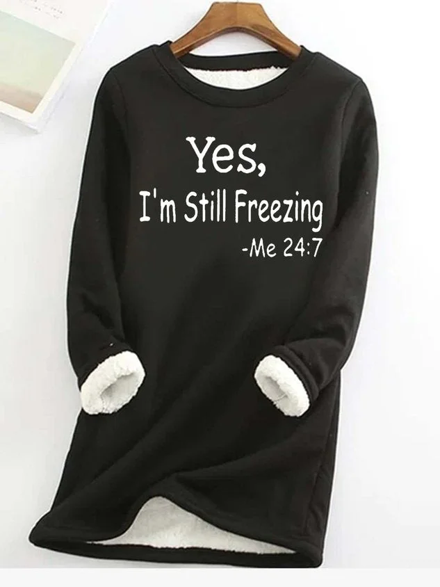 Yes I'm Still Freezing lässiges Fleece-Sweatshirt für Frauen